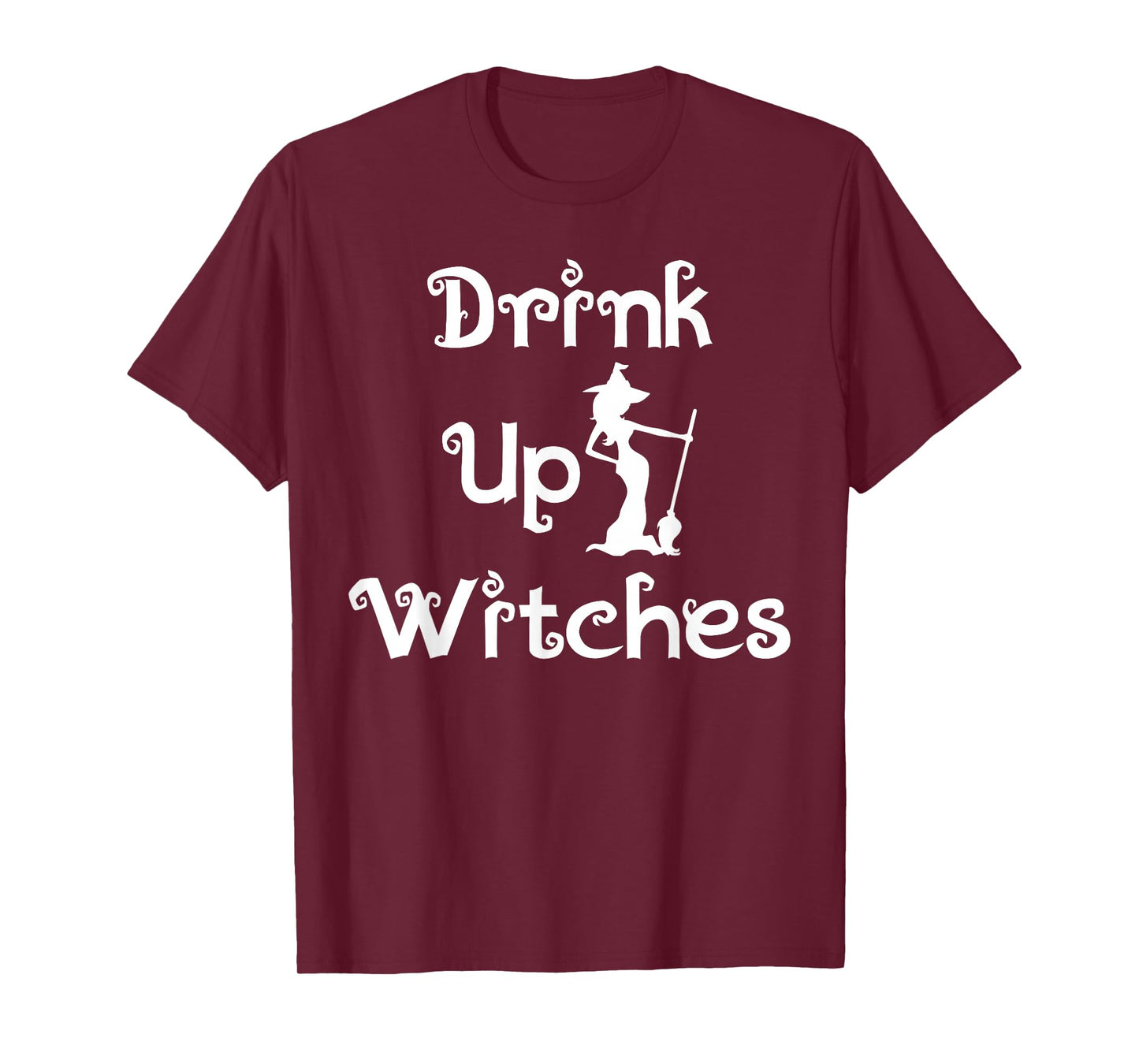 Drink Up Witches Funny Festive Halloween Party Event Costume T-Shirt