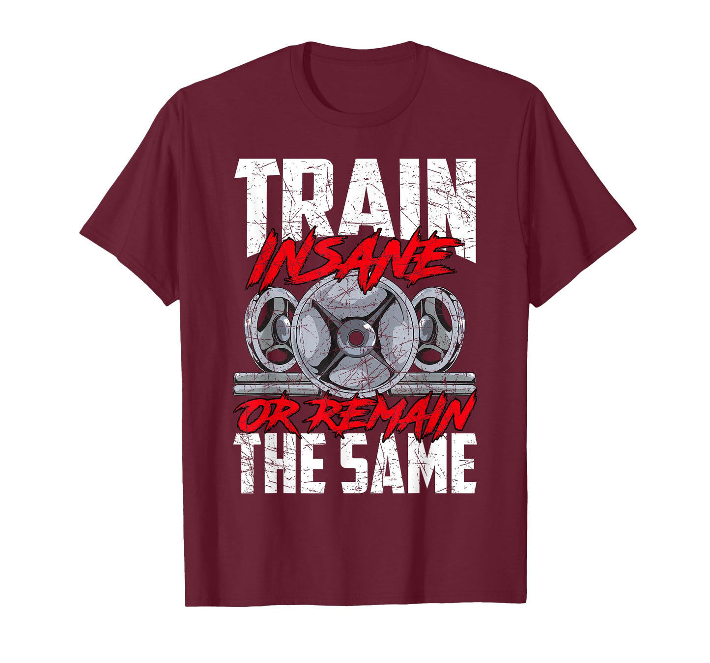 Train Insane or Remain The Same Weightlifting Gym Athlete T-Shirt