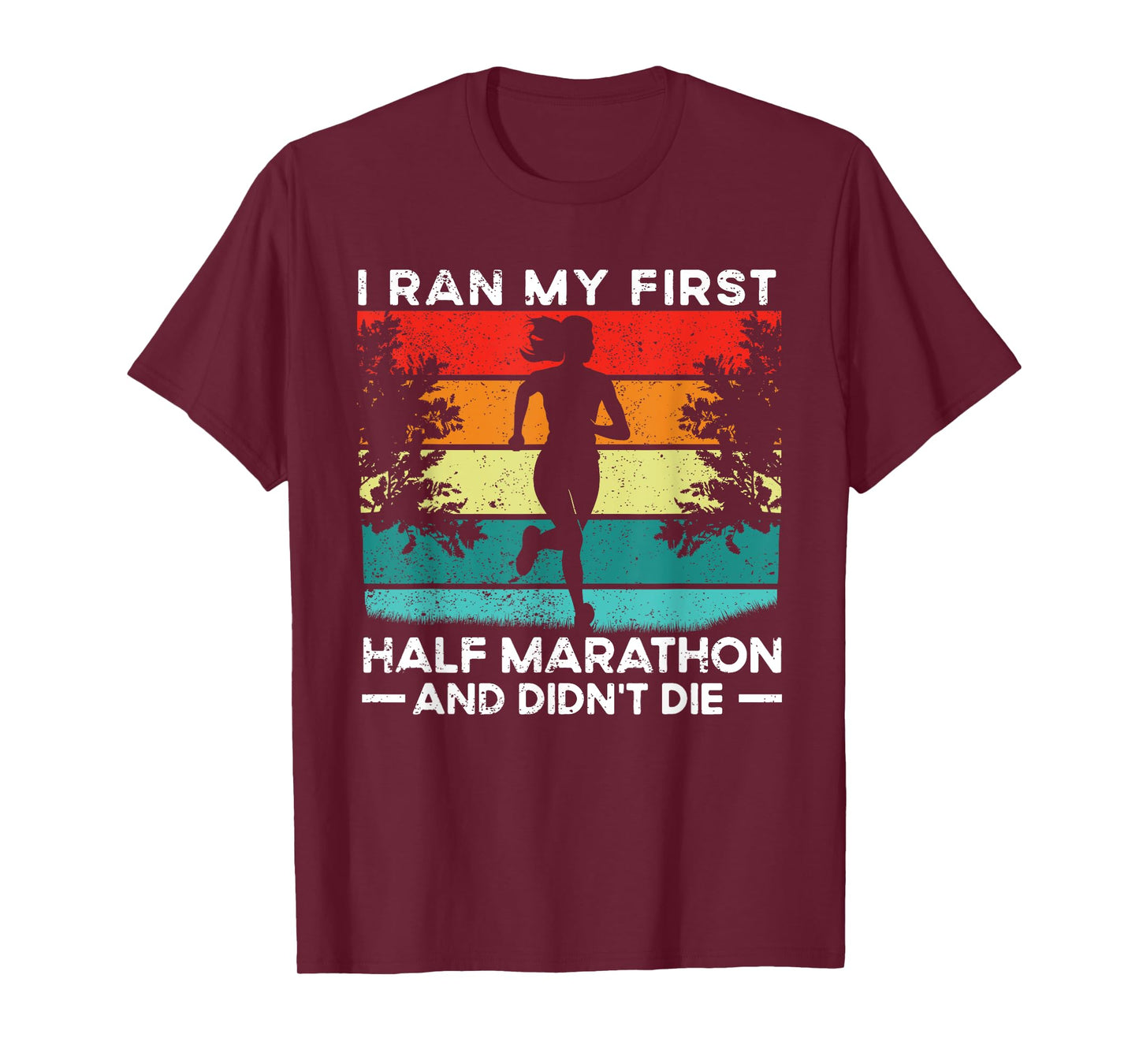 I Ran My First Half Marathon And Didn't Die Funny Running T-Shirt