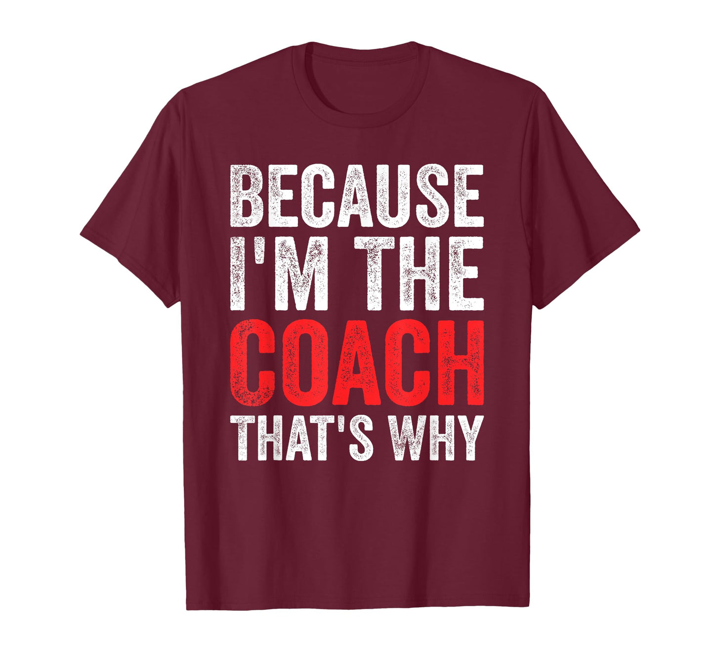 Because I'm The Coach That's Why Funny T-Shirt