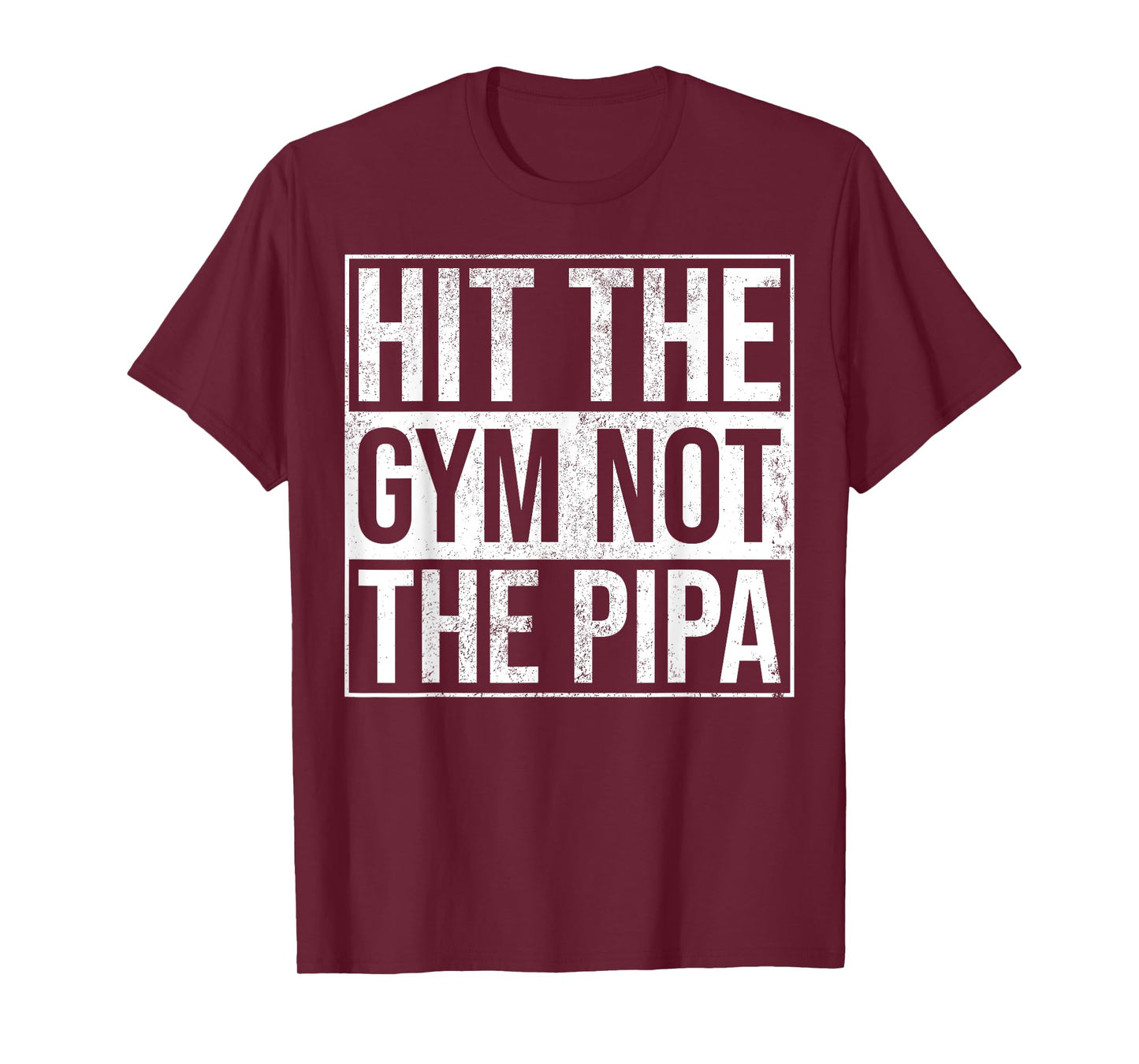 Hit The Gym Not The Pipa T-Shirt
