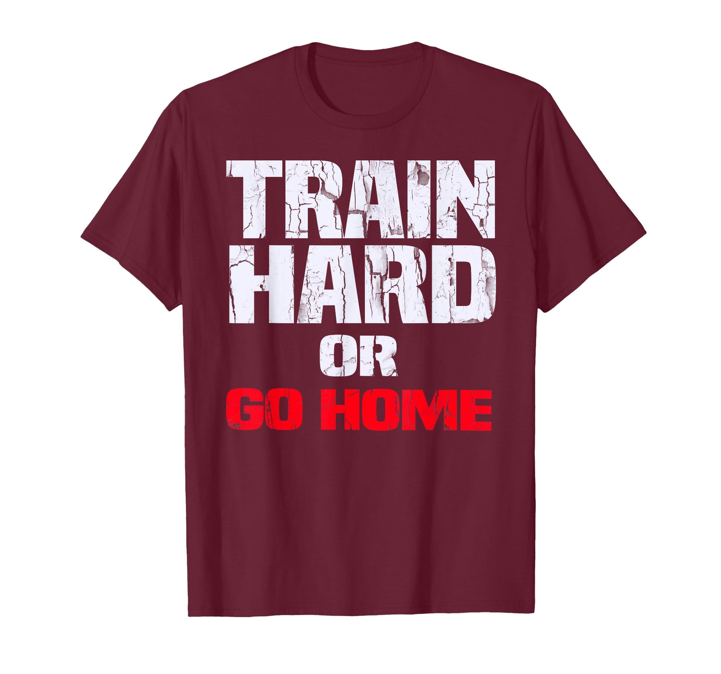 Train Hard or Go Home T-Shirt T-Shirt