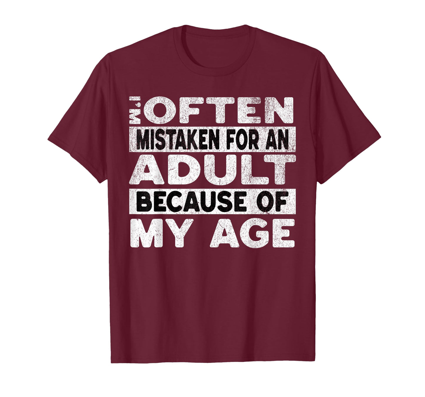 Im Often Mistaken For An Adult Because Of My Age Funny Adult T-Shirt
