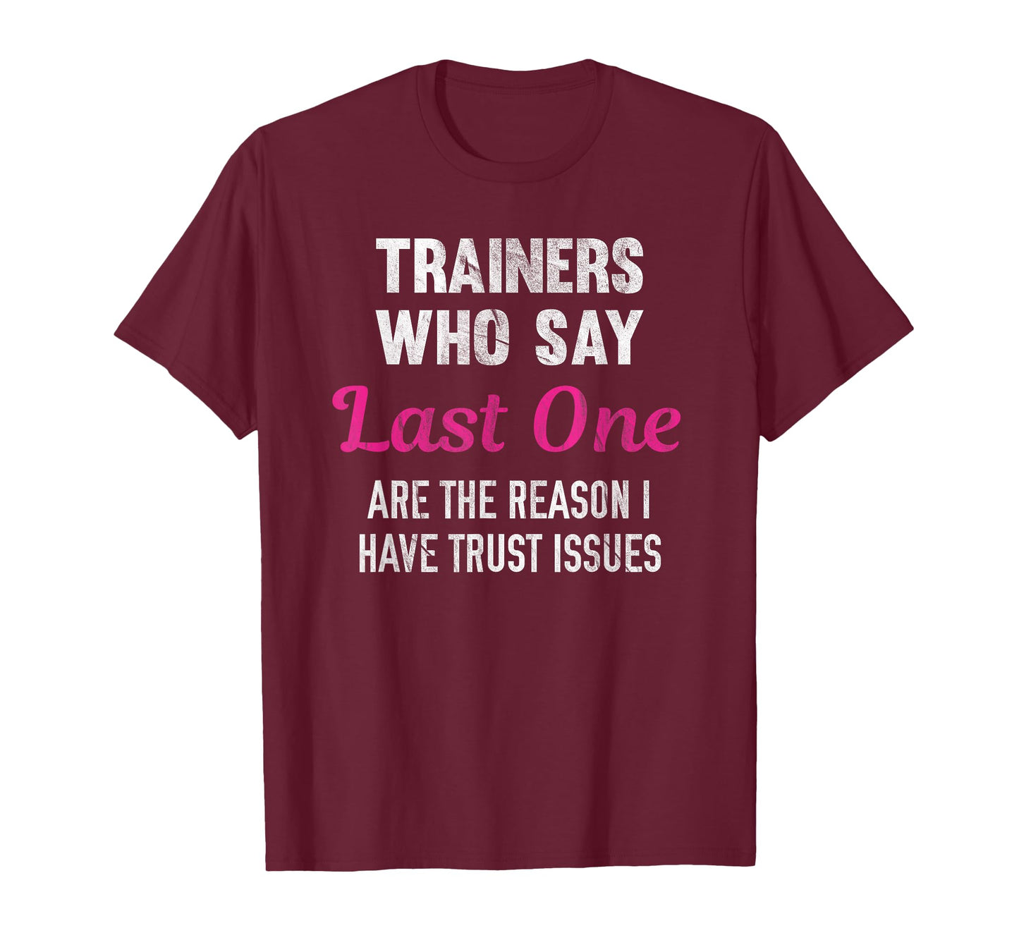 Trainers Who Say Last One Are The Reason I Have Trust Issues T-Shirt