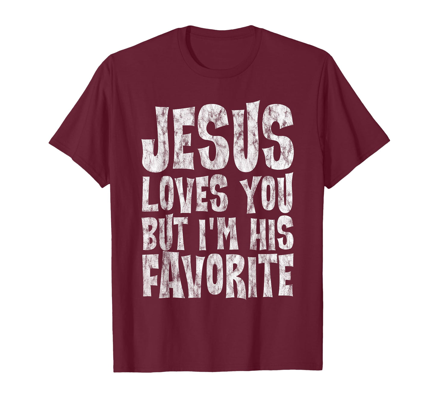 Jesus Loves You But I'm His Favorite -- T-Shirt