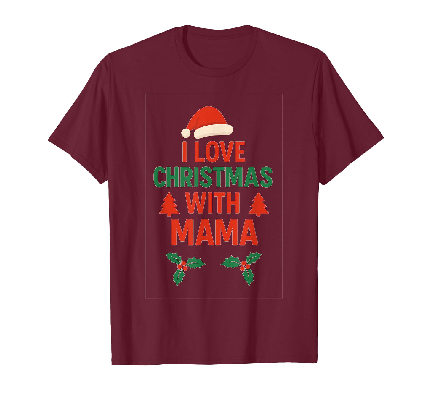 I Love Christmas with Mama | Festive Family Holiday T-Shirt