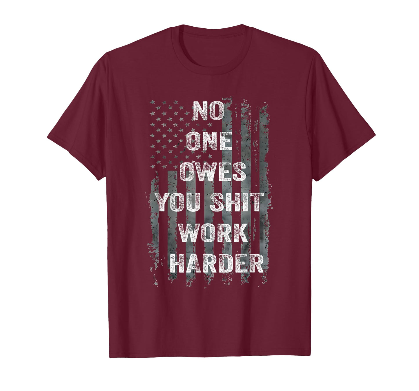 No One Owes You Shit Work Harder Distressed American Flag T-Shirt