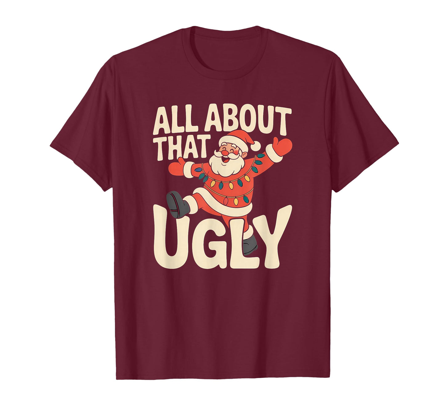 All About That Ugly Santa Christmas T-Shirt