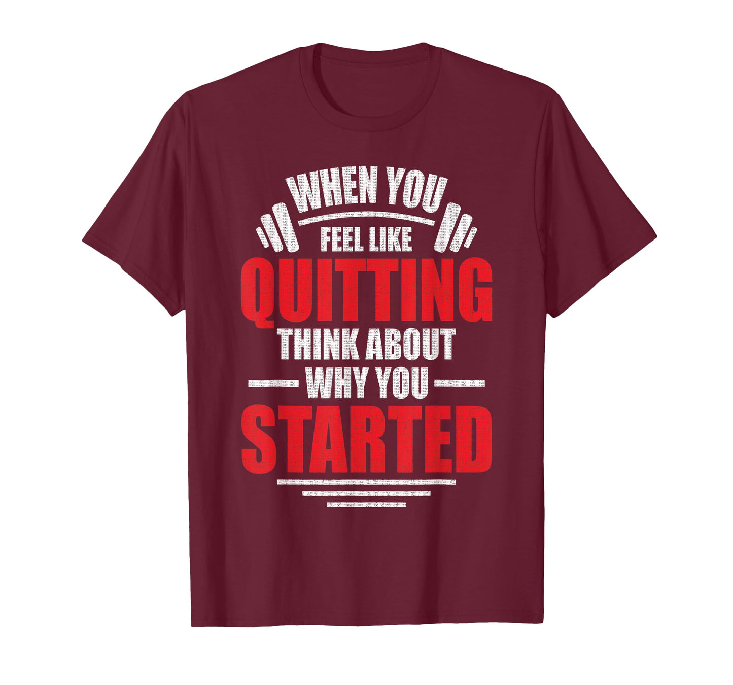 When You Feel Like Quitting - Think About Why You Started T-Shirt
