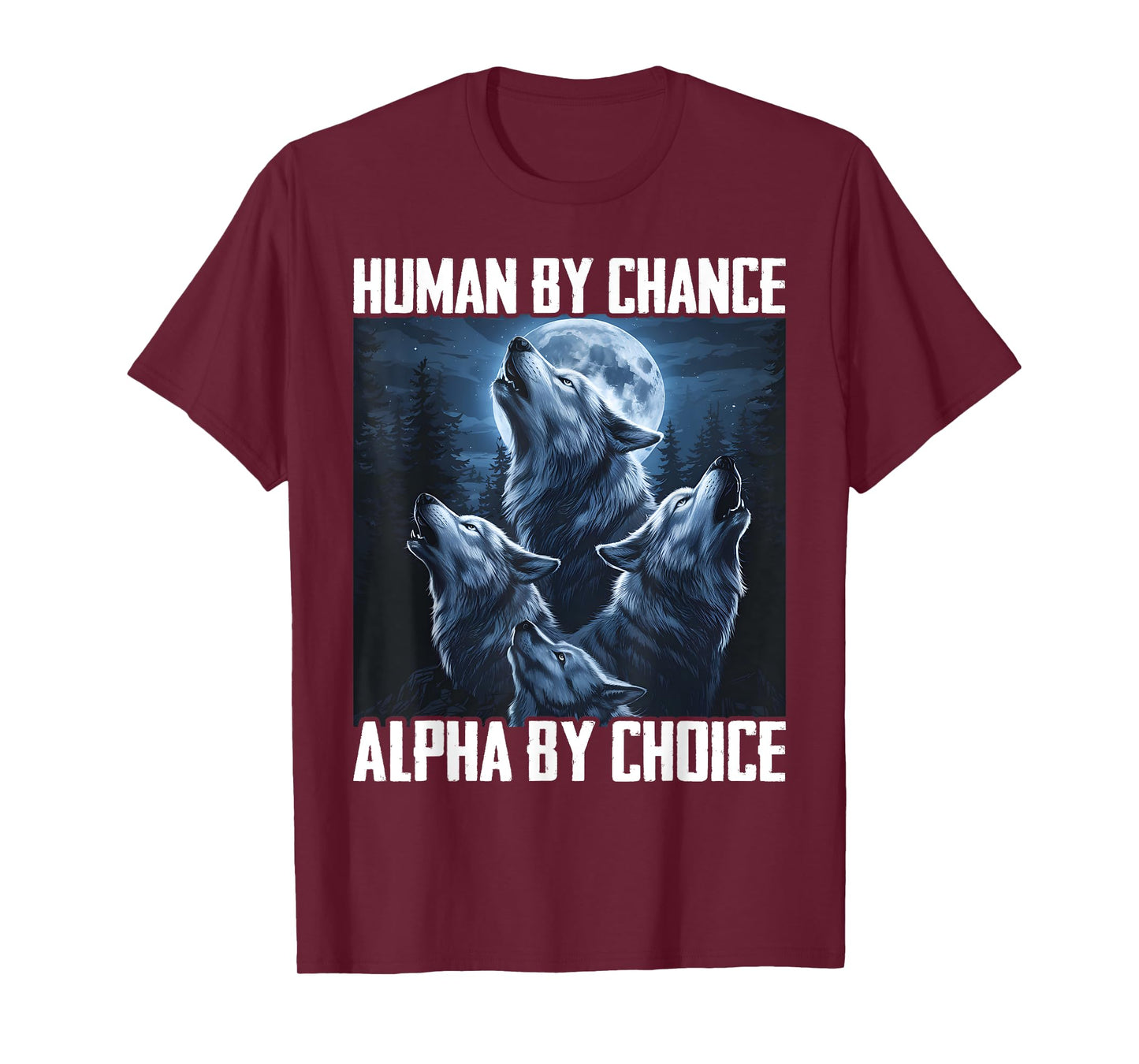 Human By Chance Alpha By Choice Funny Wolf Moon Forest Pack T-Shirt
