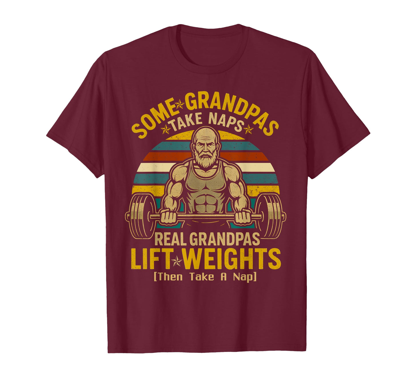 Some Grandpas Take Naps Real Grandpas Lift Weights T-Shirt