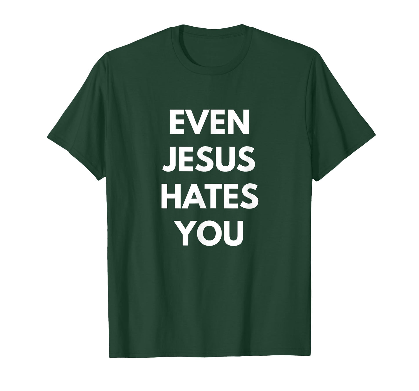Even Jesus Hates You t-shirt