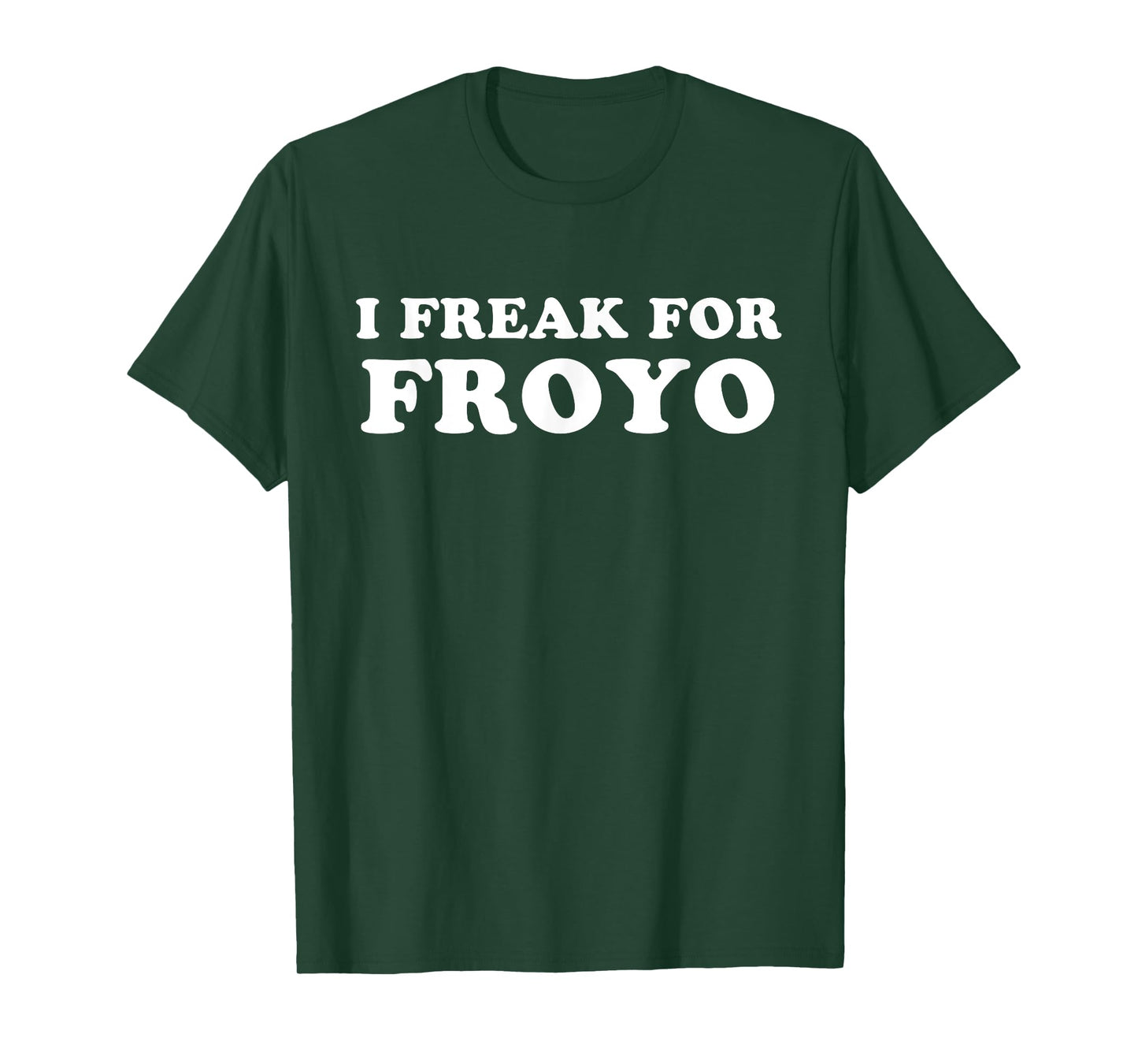 I Freak For FROYO Frozen Yogurt T-Shirt T-Shirt