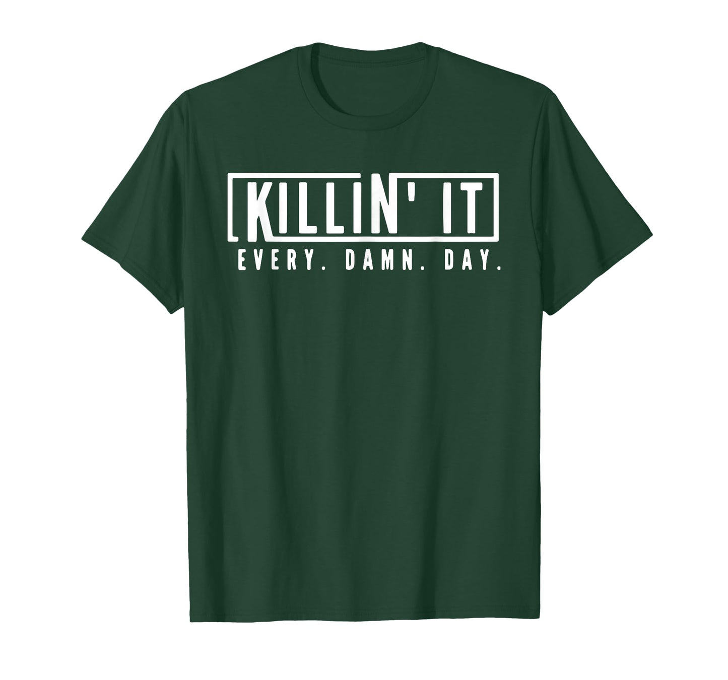 Killin' It Every Damn Day Motivational Aspiration Quote T-Shirt