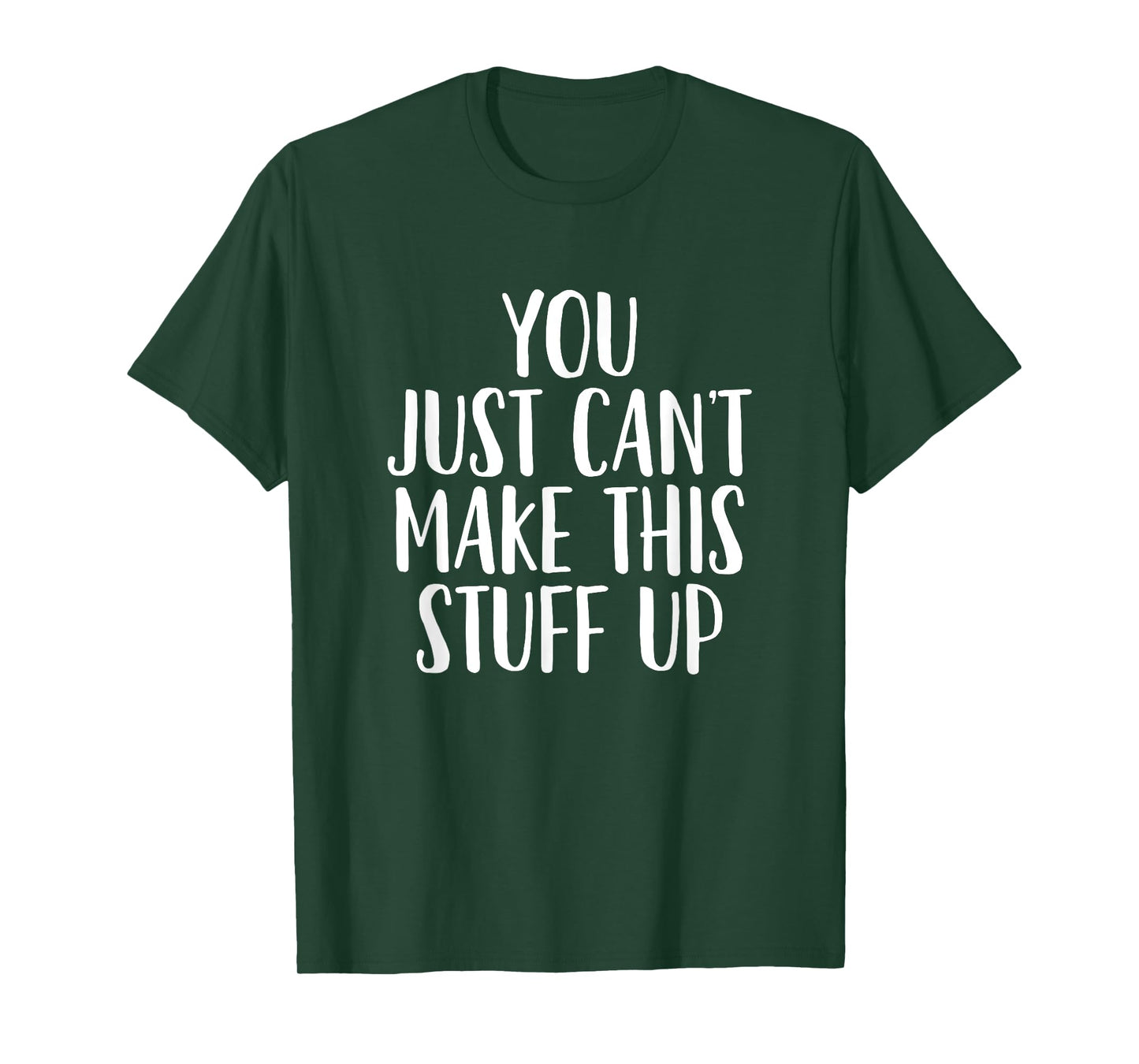 You Can't Make This Stuff Up - Popular Funny Quote T-Shirt T-Shirt