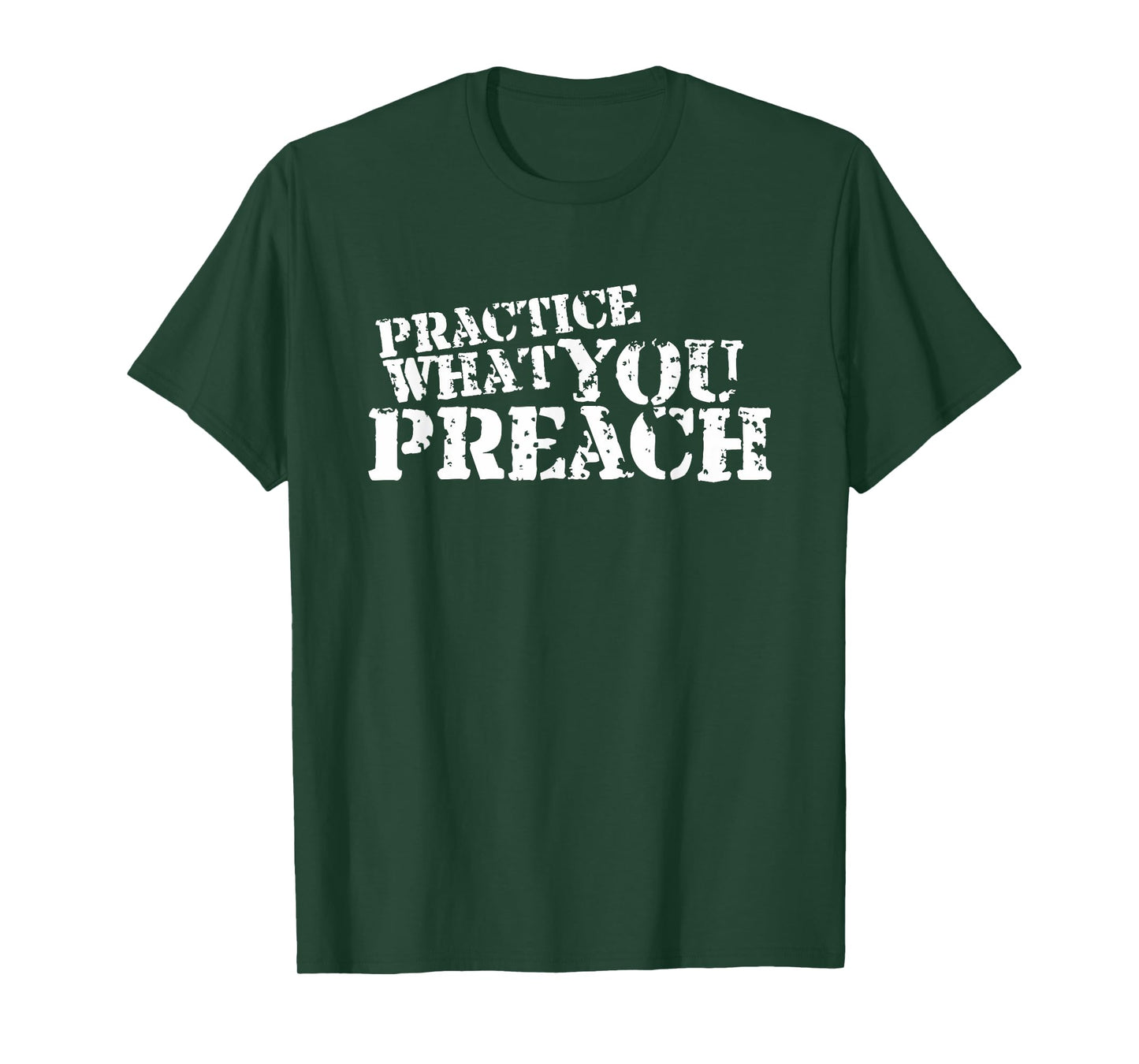 Practice What You Preach Inspirational Motivational T-Shirt