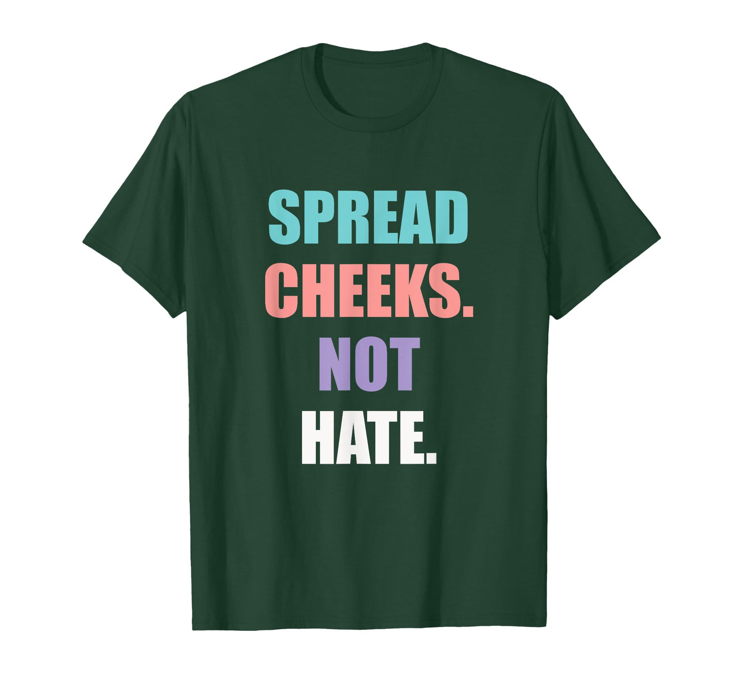 SPREAD CHEEKS NOT HATE T-Shirt