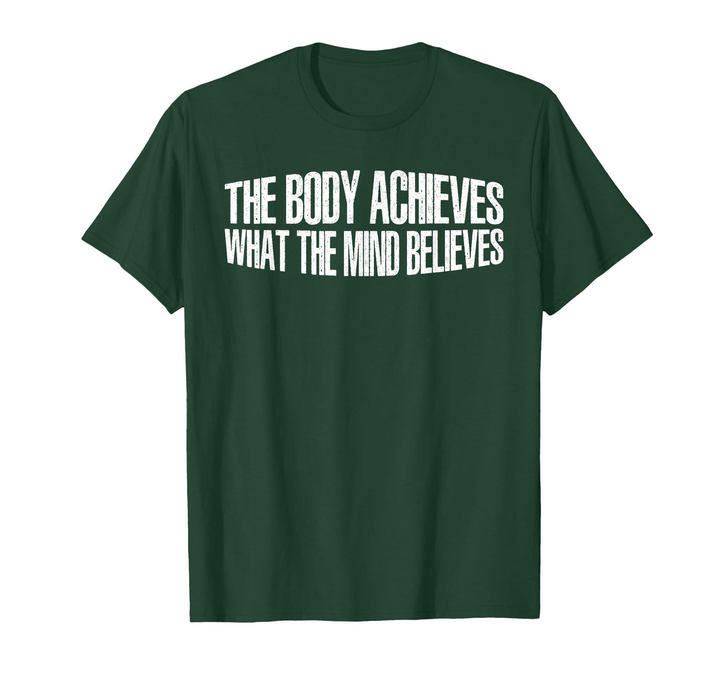 The Body Achieves What The Mind Believes --- T-Shirt