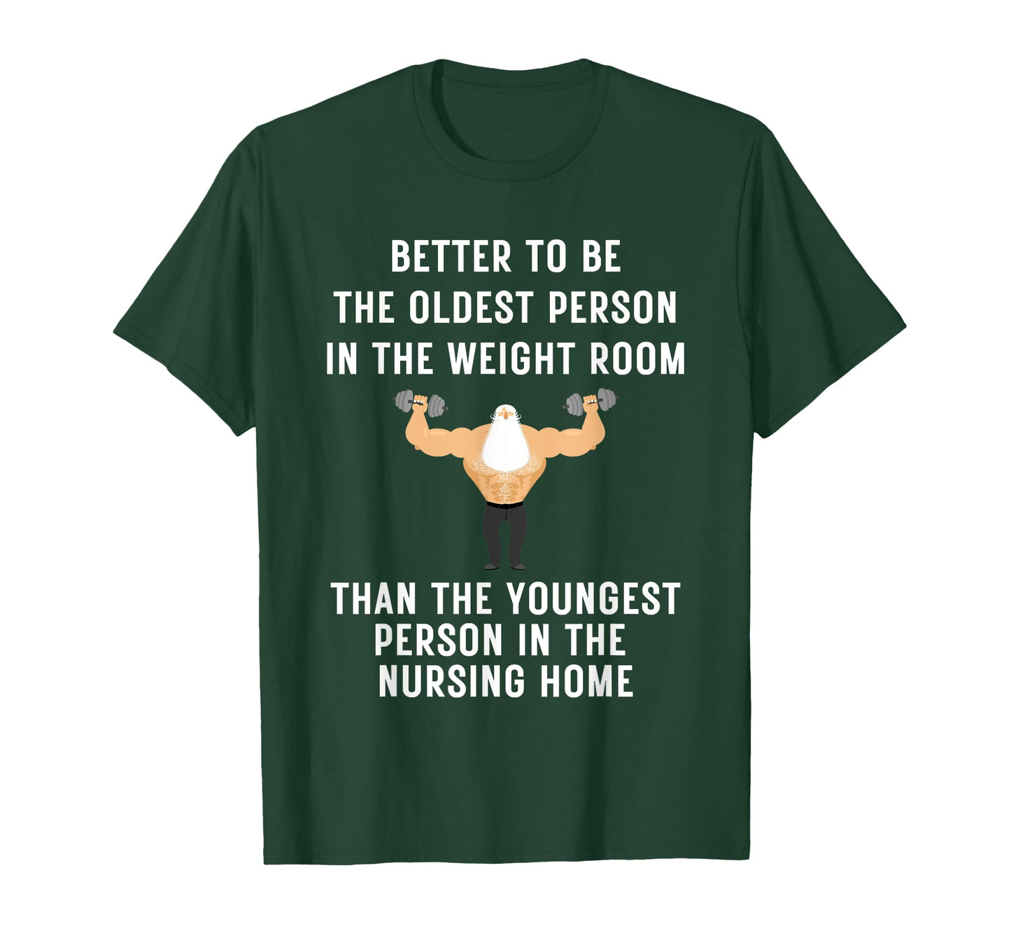 Better to Be Oldest Person in the Gym, Old Man Workout Tee T-Shirt