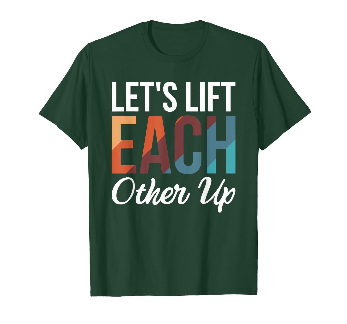 Let's Lift Each Other Up T-Shirt