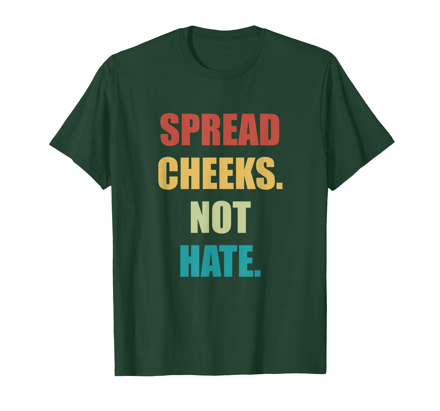 SPREAD CHEEKS NOT HATE T-Shirt