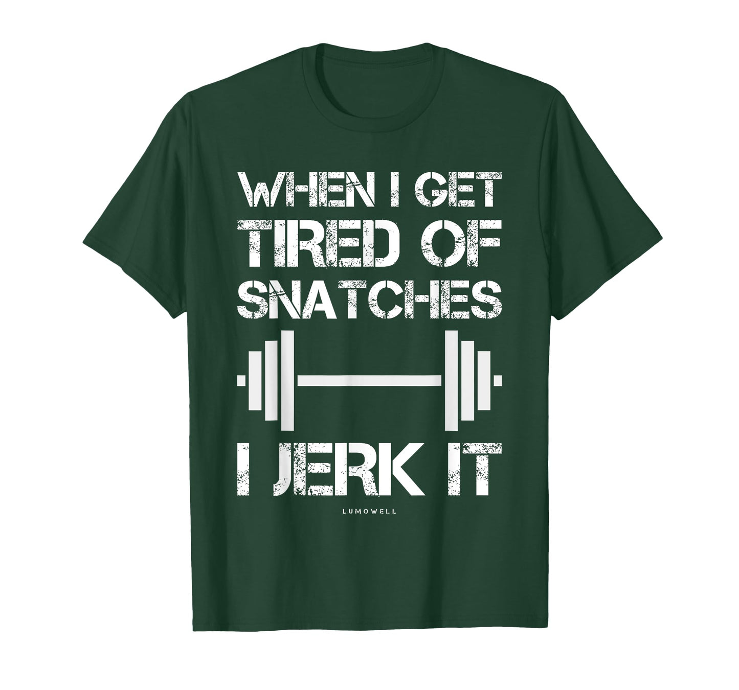 When I Get Tired Of Snatches I Jerk It Funny Workout T-Shirt T-Shirt