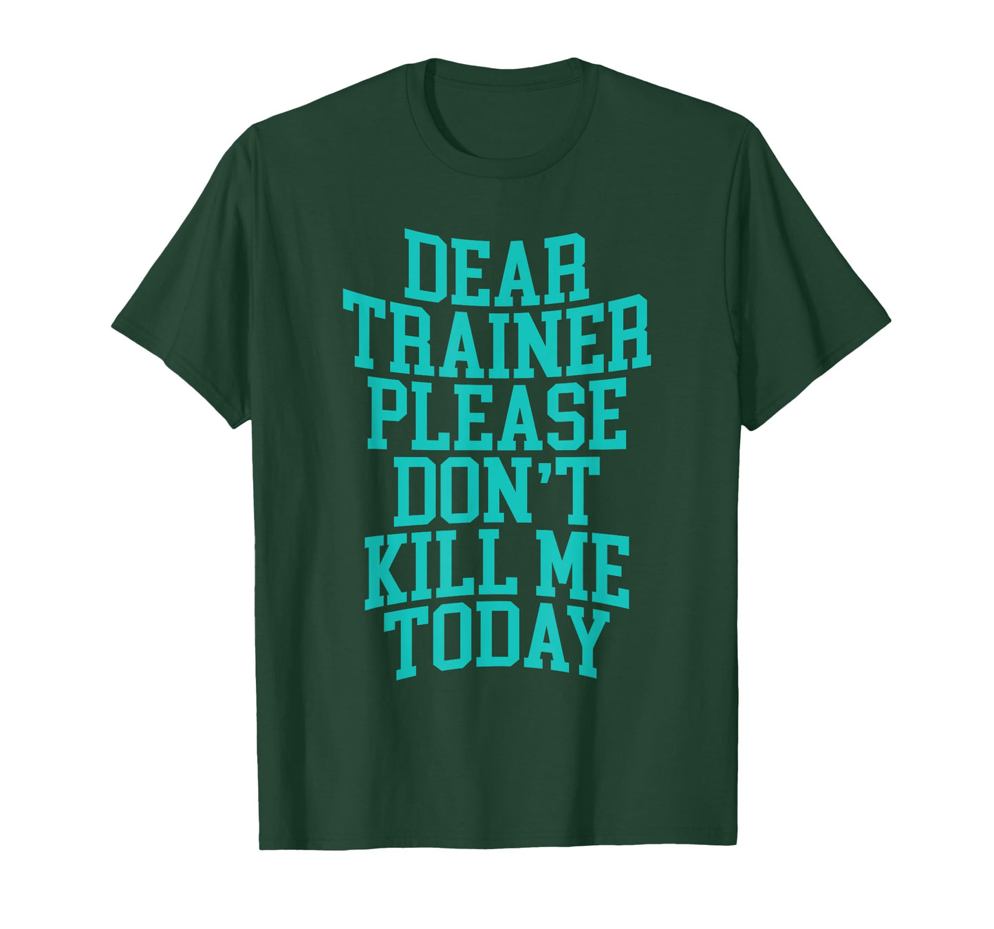 Dear Trainer, Please Don't Kill Me Today --- T-Shirt