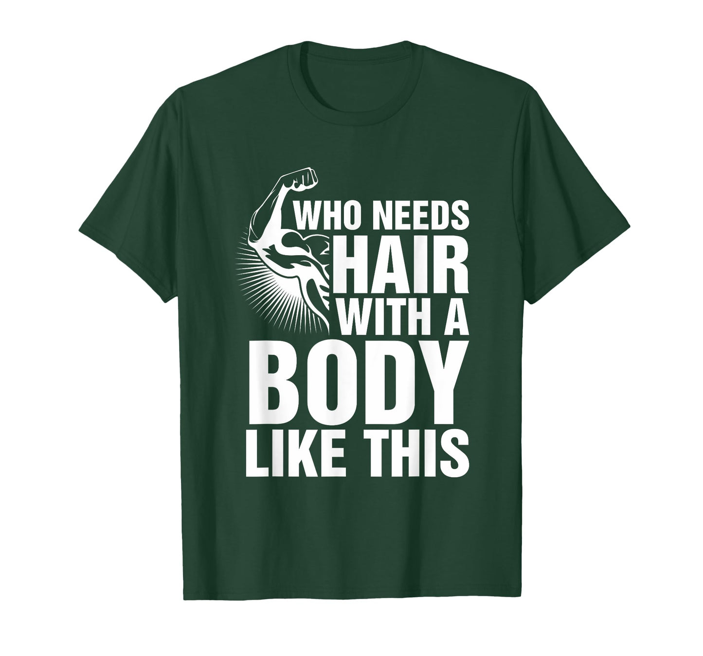 Who Needs Hair With A Body Like This Bald Pride T Shirt T-Shirt