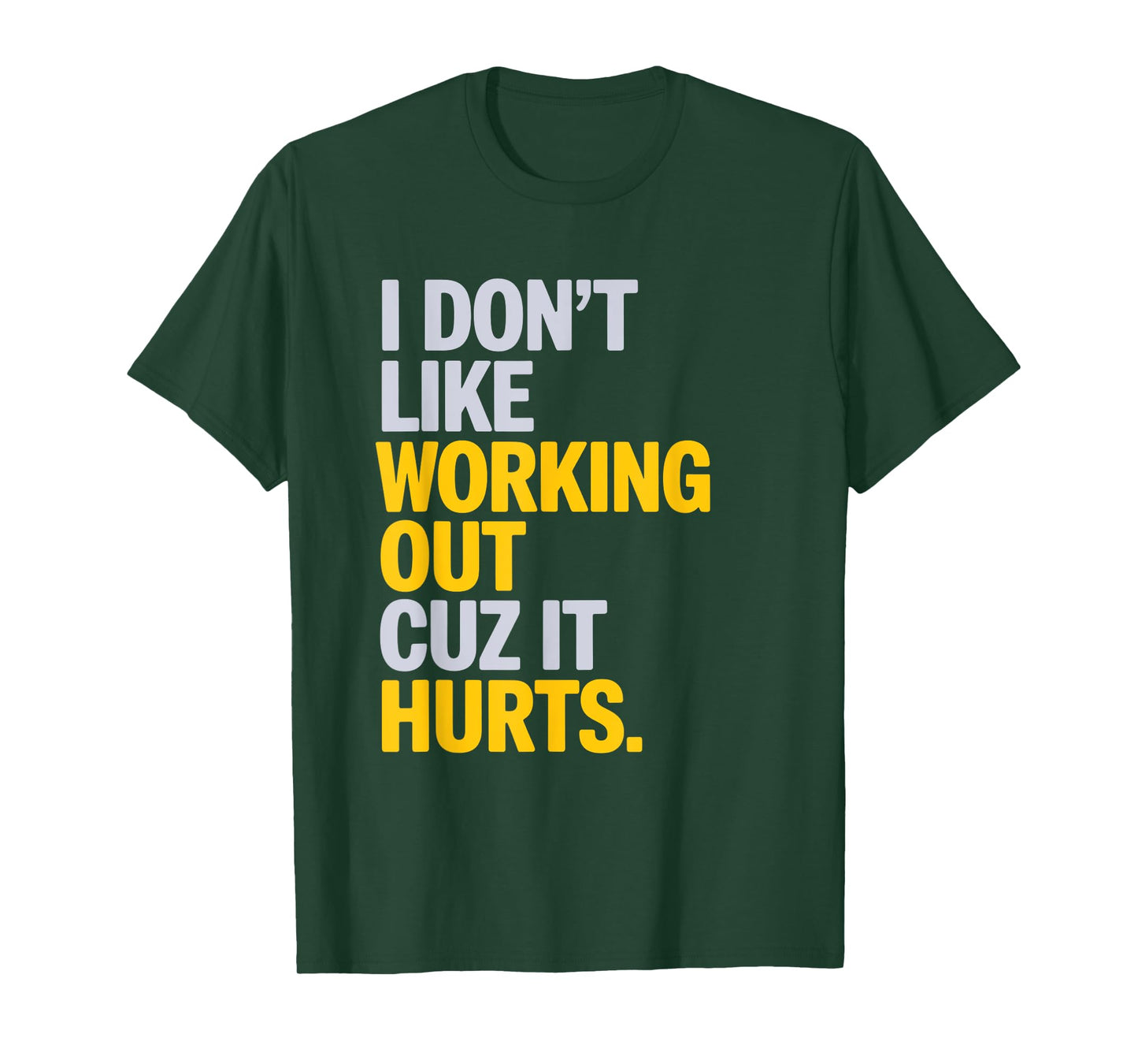I Don't Like Working Out Cuz It Hurts Gym T-Shirt