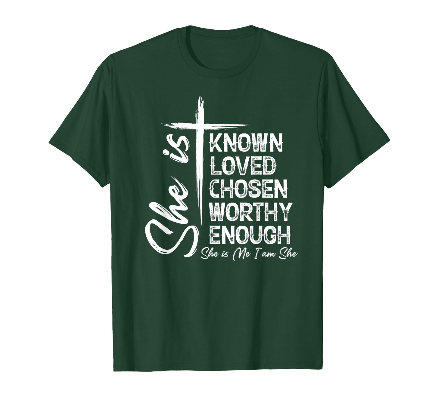 She Is Known Loved Chosen Worthy Enough She Is Me I Am She T-Shirt