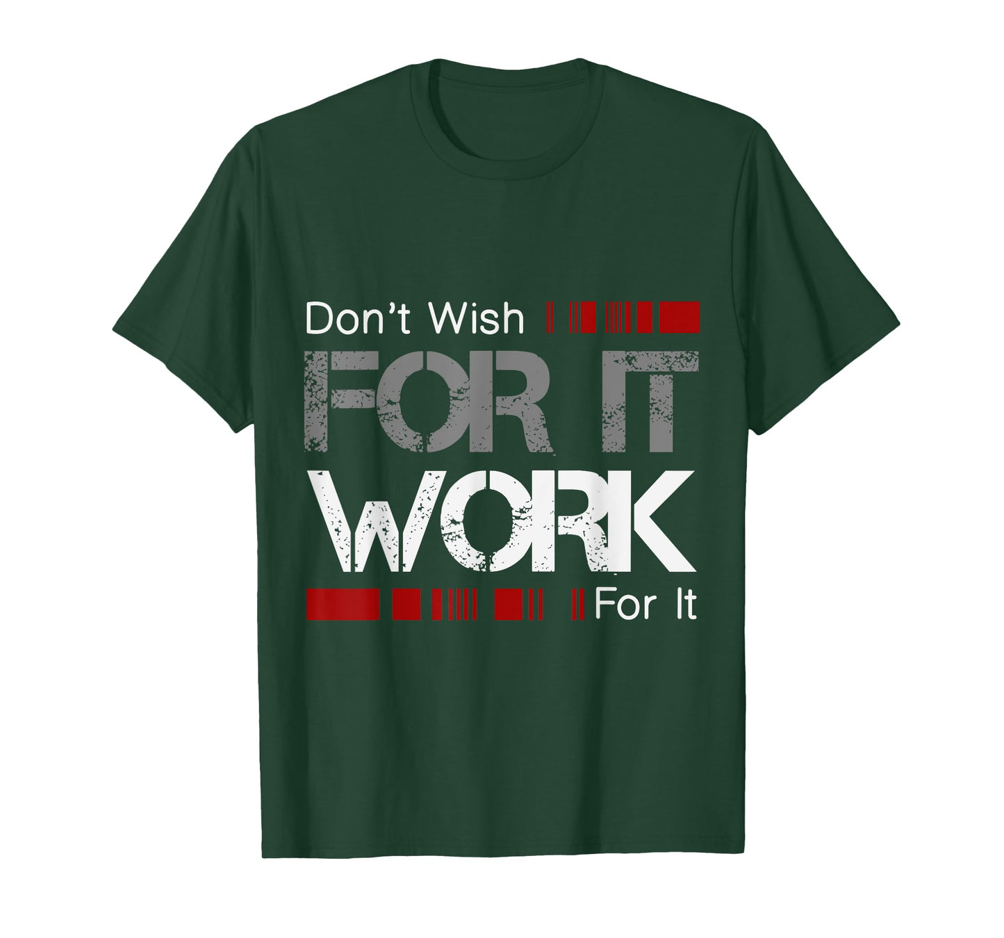 Don't Wish Work For It Great To Inspire Motivate T-Shirt