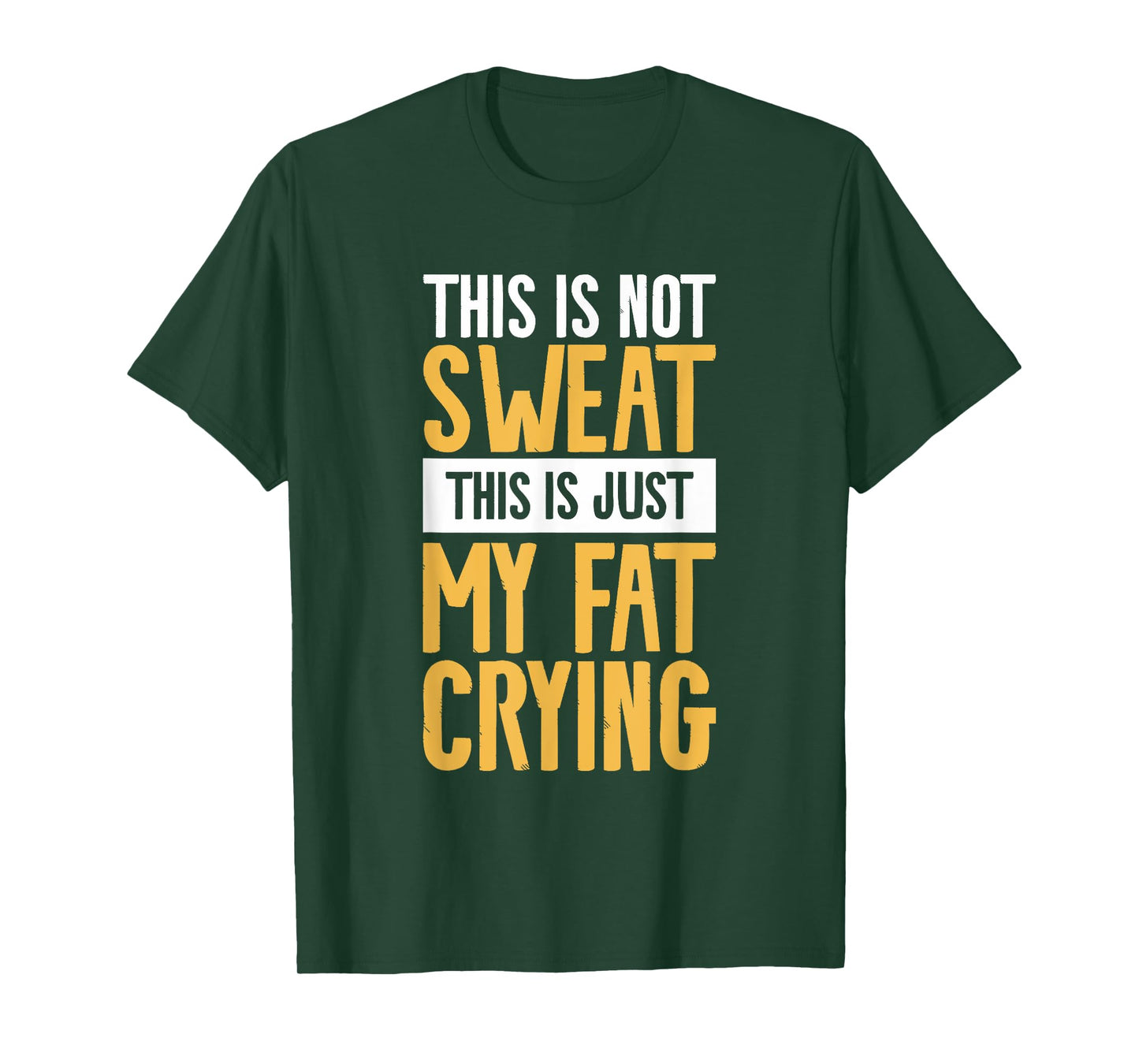 This Is Not Sweat This Is Just My Fat Crying Workout T-Shirt