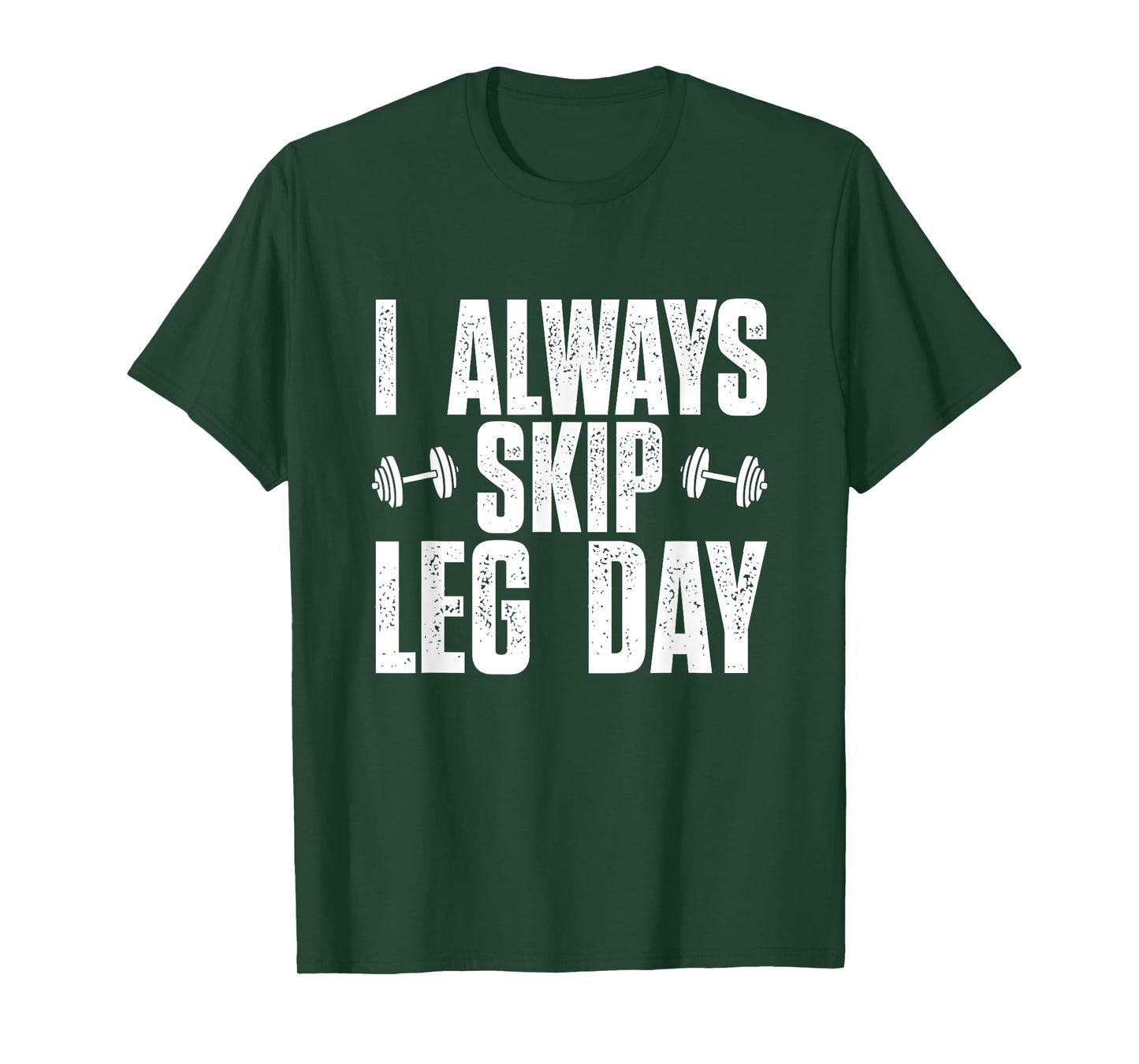 I Always Skip Leg Day, Funny Gym Training Workout Saying T-Shirt