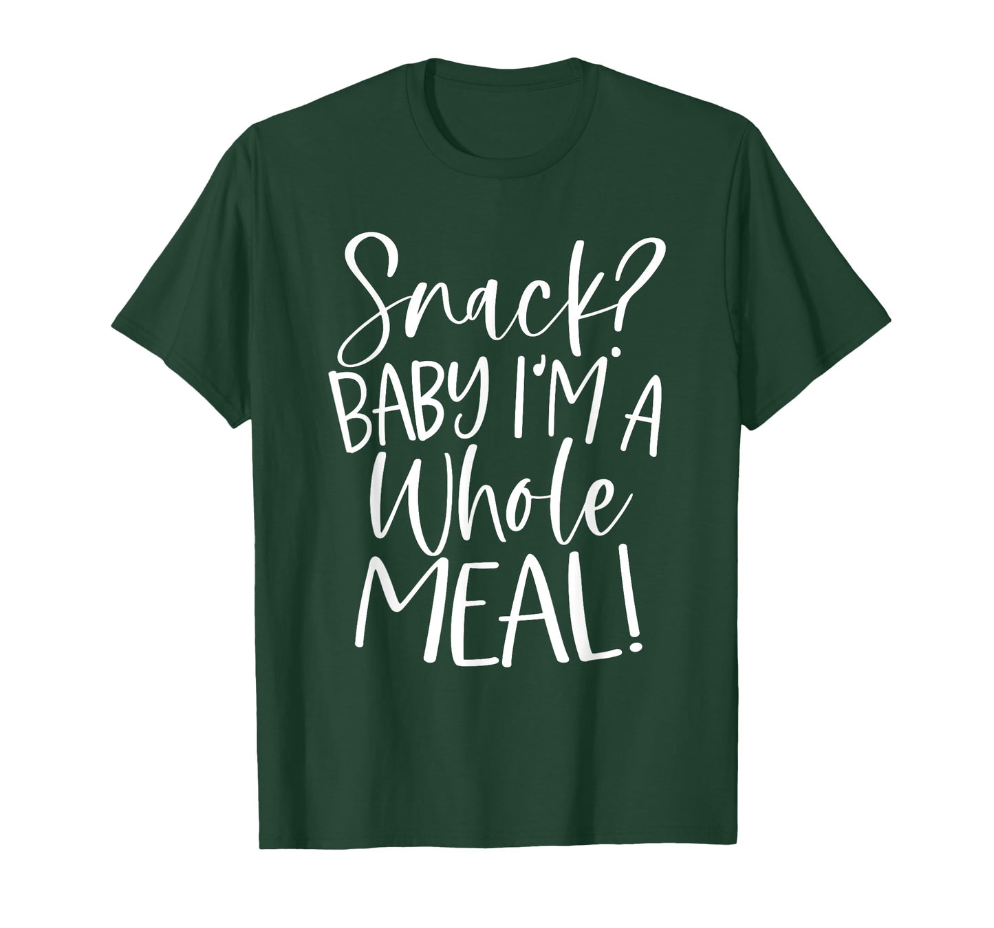 Snack? Baby I'm a Whole Meal T-Shirt