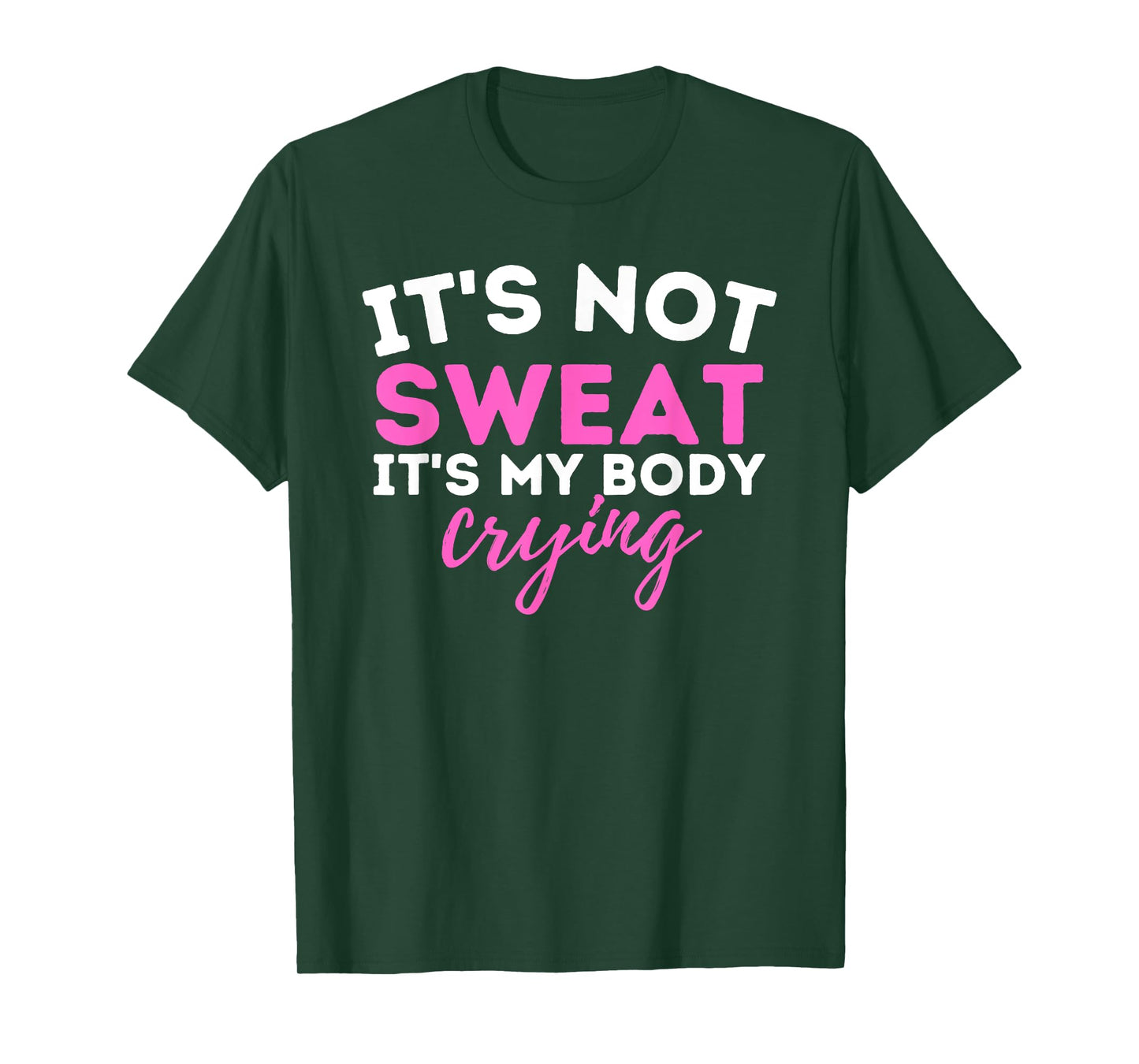 It's Not Sweat It's My Body Crying - Funny Workout Gym T-Shirt