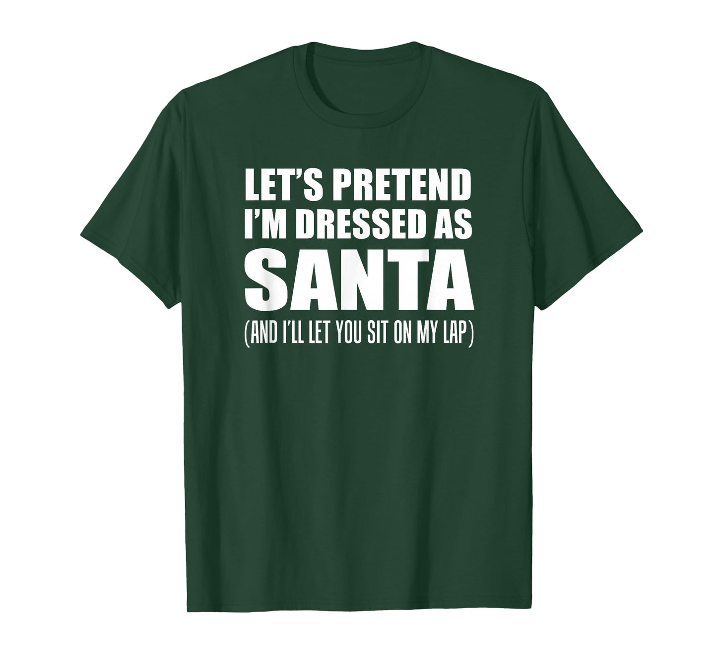 Pretend I'm Santa Sit On My Lap Rude Christmas Funny T-Shirt