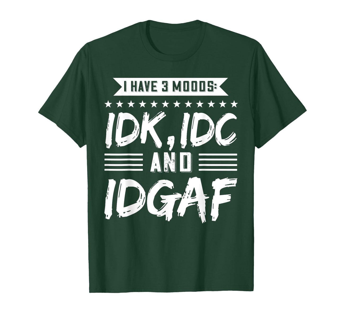 I Have 3 Moods IDK, IDC And IDGAF T-Shirt