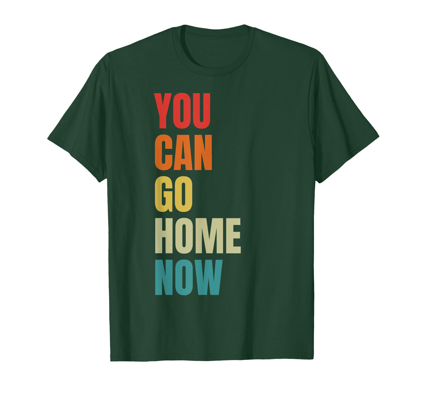 You Can Go Home Now - Fitness T-Shirt