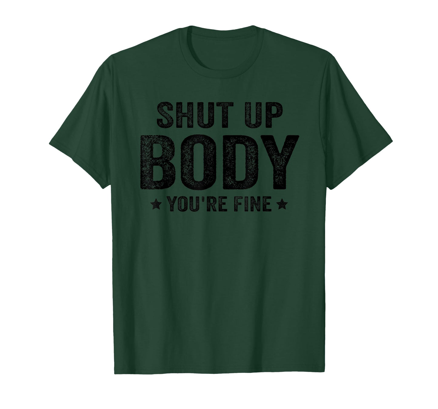 Funny Gym motivational Shut Up Body You're Fine T-Shirt