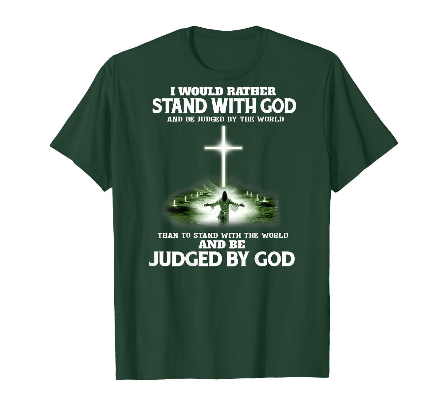 I Would Rather Stand With God And Be Judged By The World T-Shirt