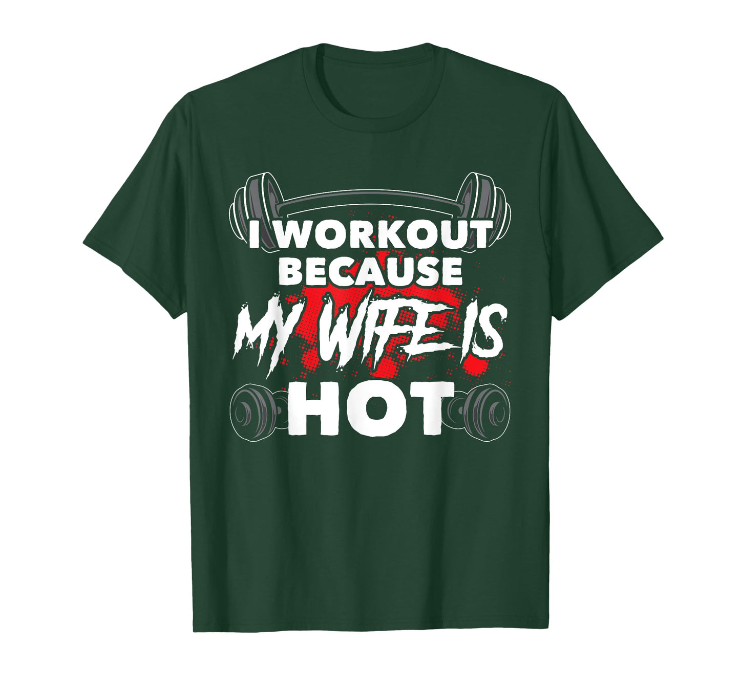 I Workout Because My Wife Is Hot Bodybuilding Gym Humor T-Shirt