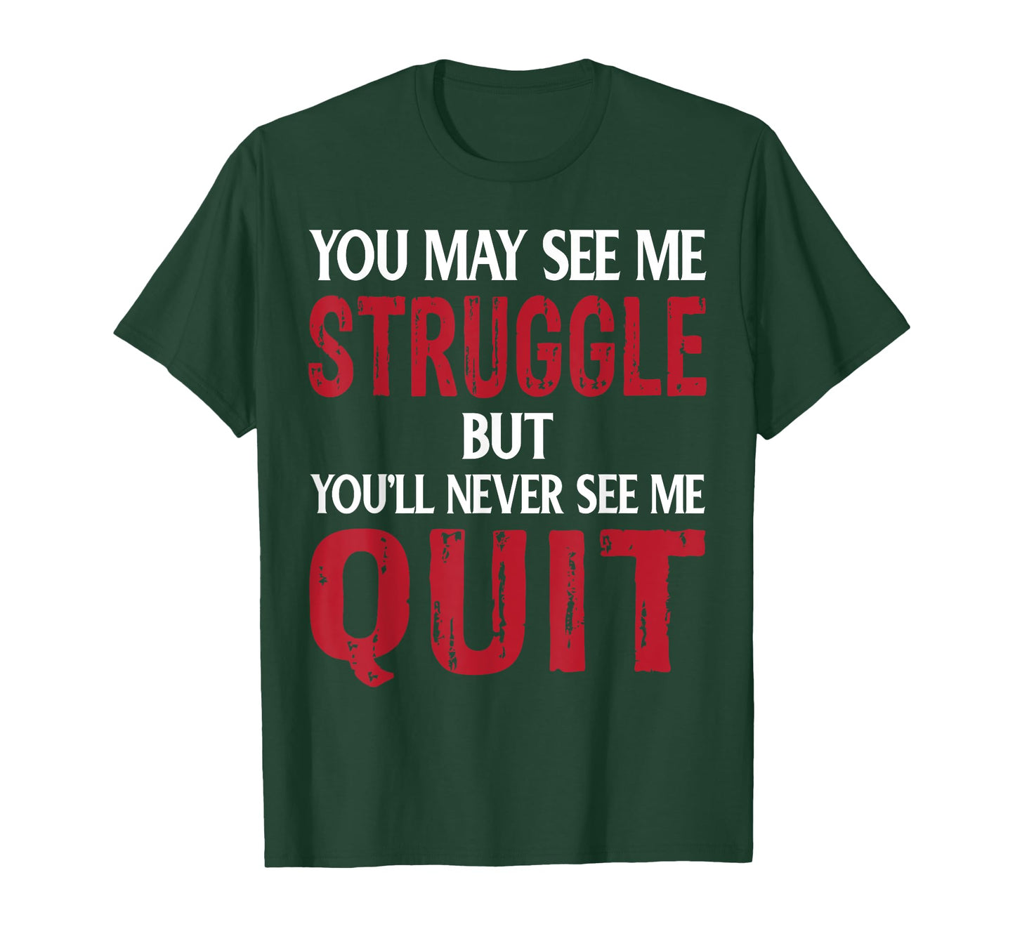 You May See Me Struggle But You'll Never See Me quit T-Shirt