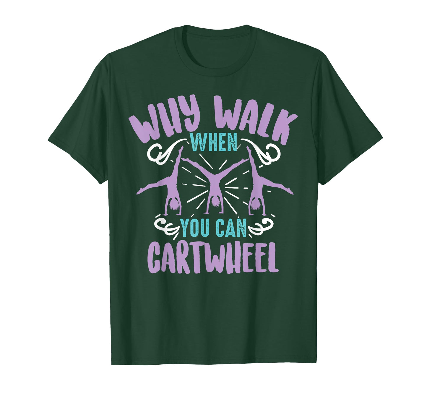 Why Walk When You Can Cartwheel | Tumbling Funny Girl Gift T-Shirt