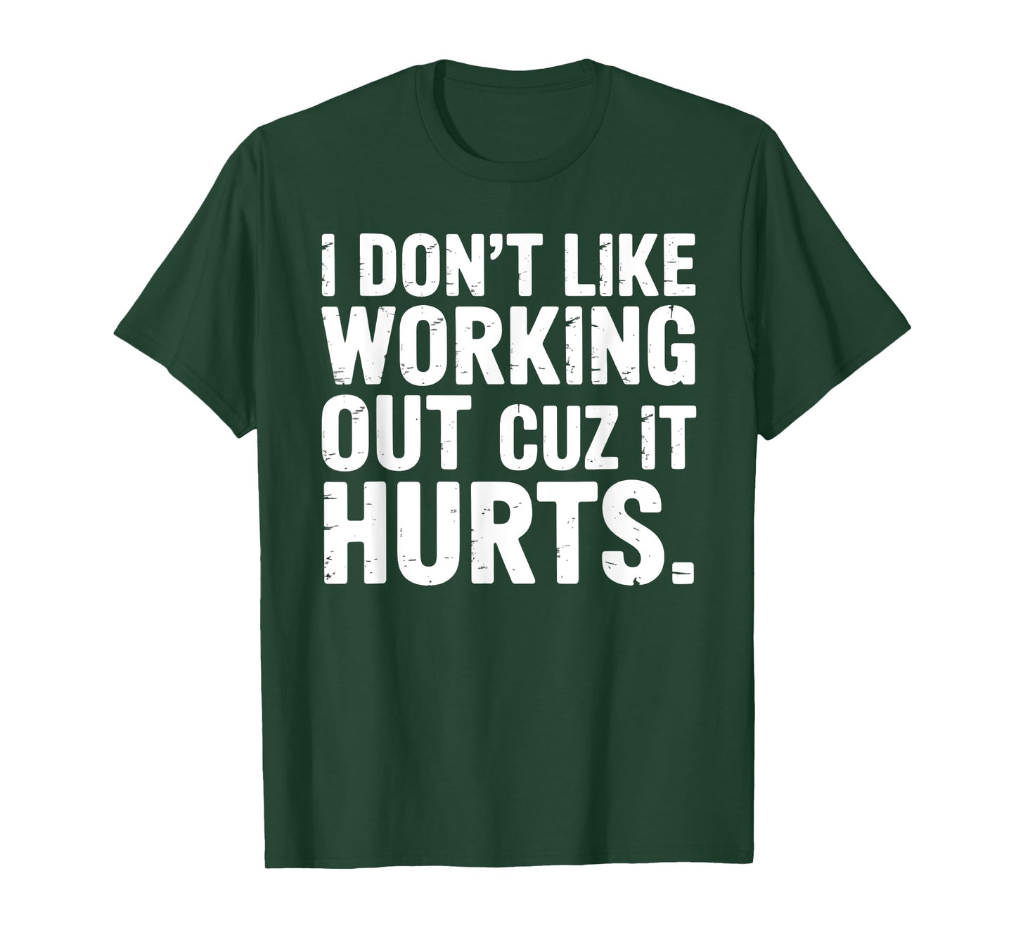 I Don't Like Working Out Cuz It Hurts Gym Fitness T-Shirt