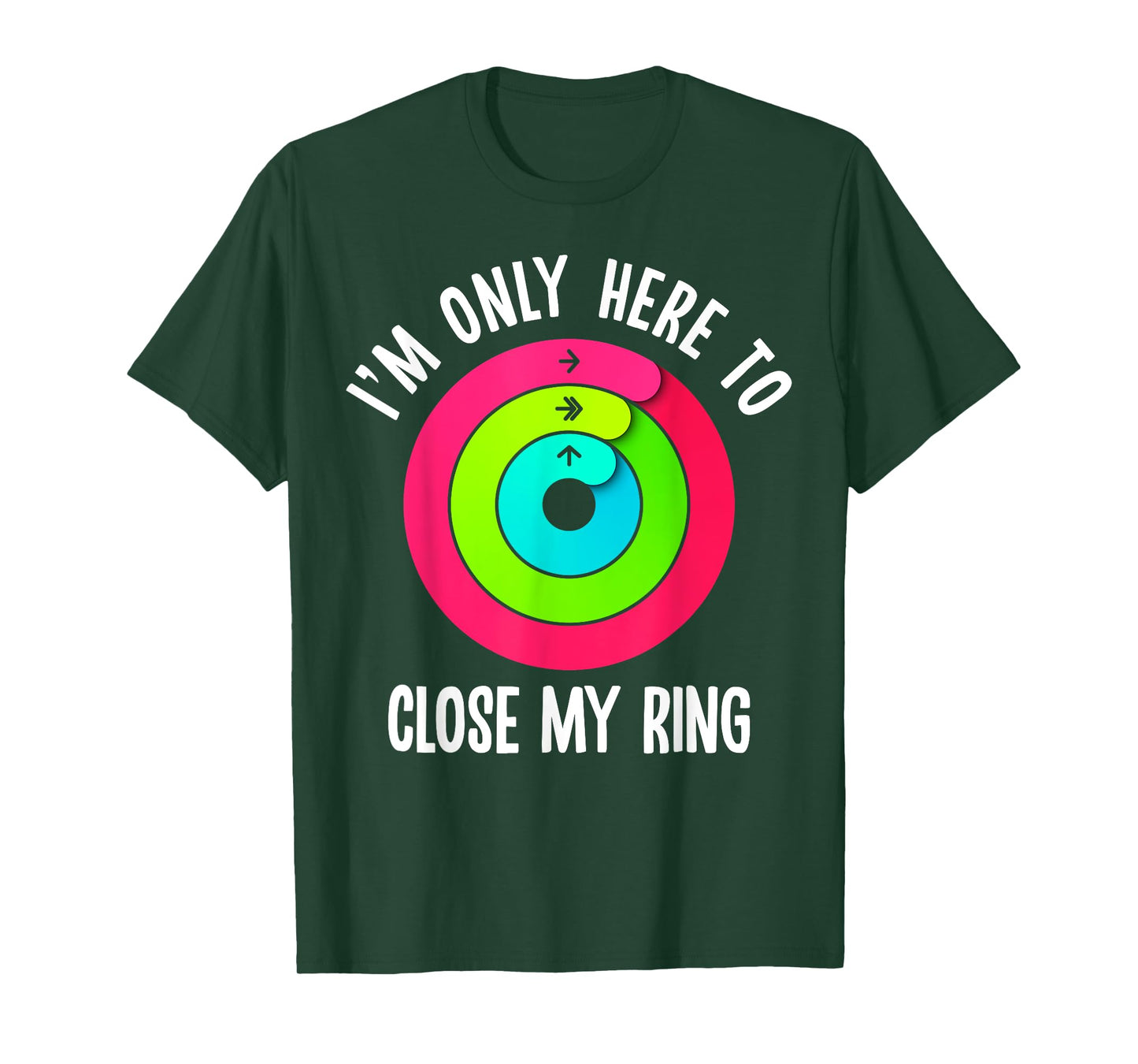 I'm Only Here To Close My Ring Funny Gym Active Wear T-Shirt