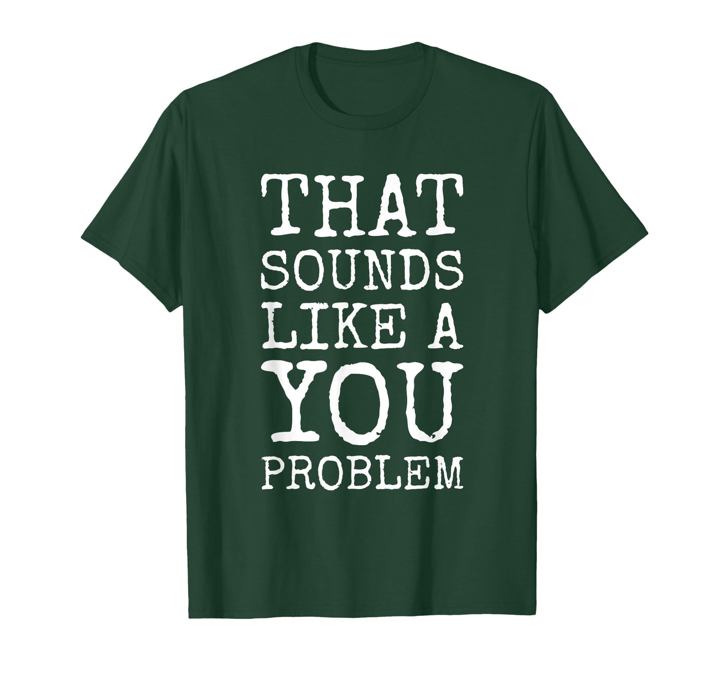 That Sounds Like A You Problem Funny Quote T-Shirt