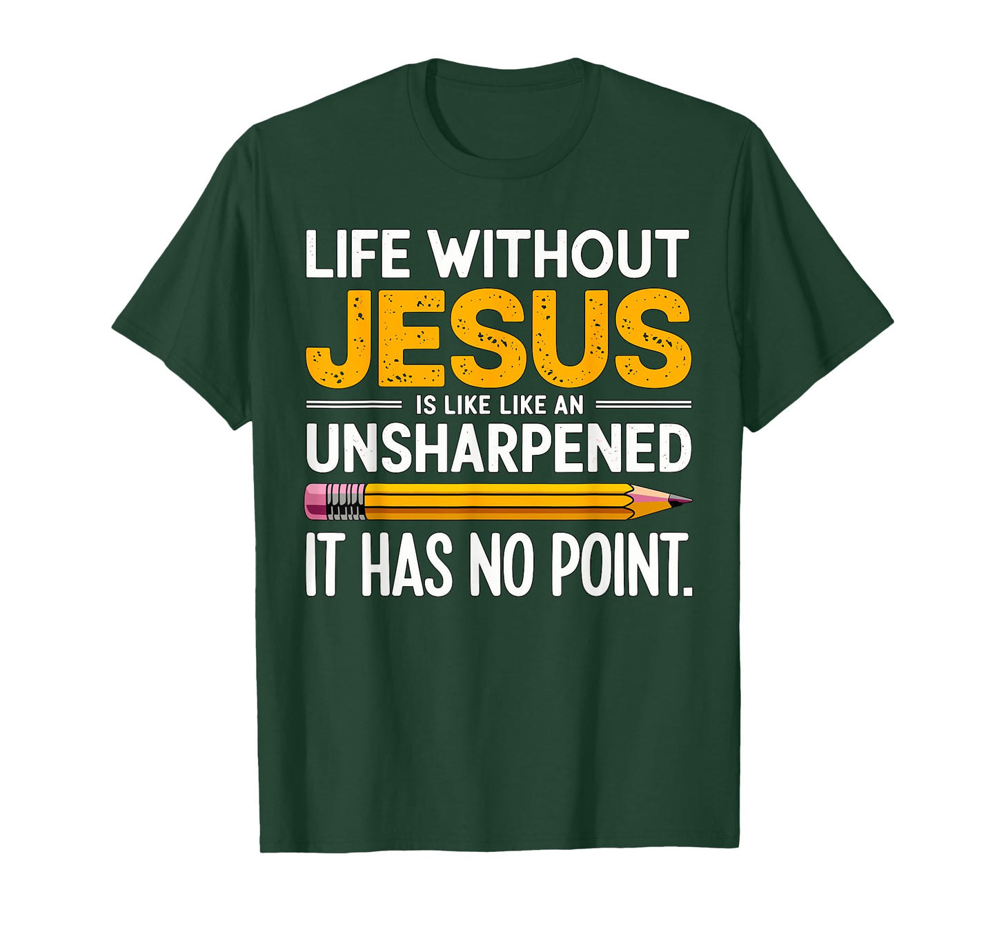 Life without Jesus is like an Unsharpened Pencil Christian T-Shirt