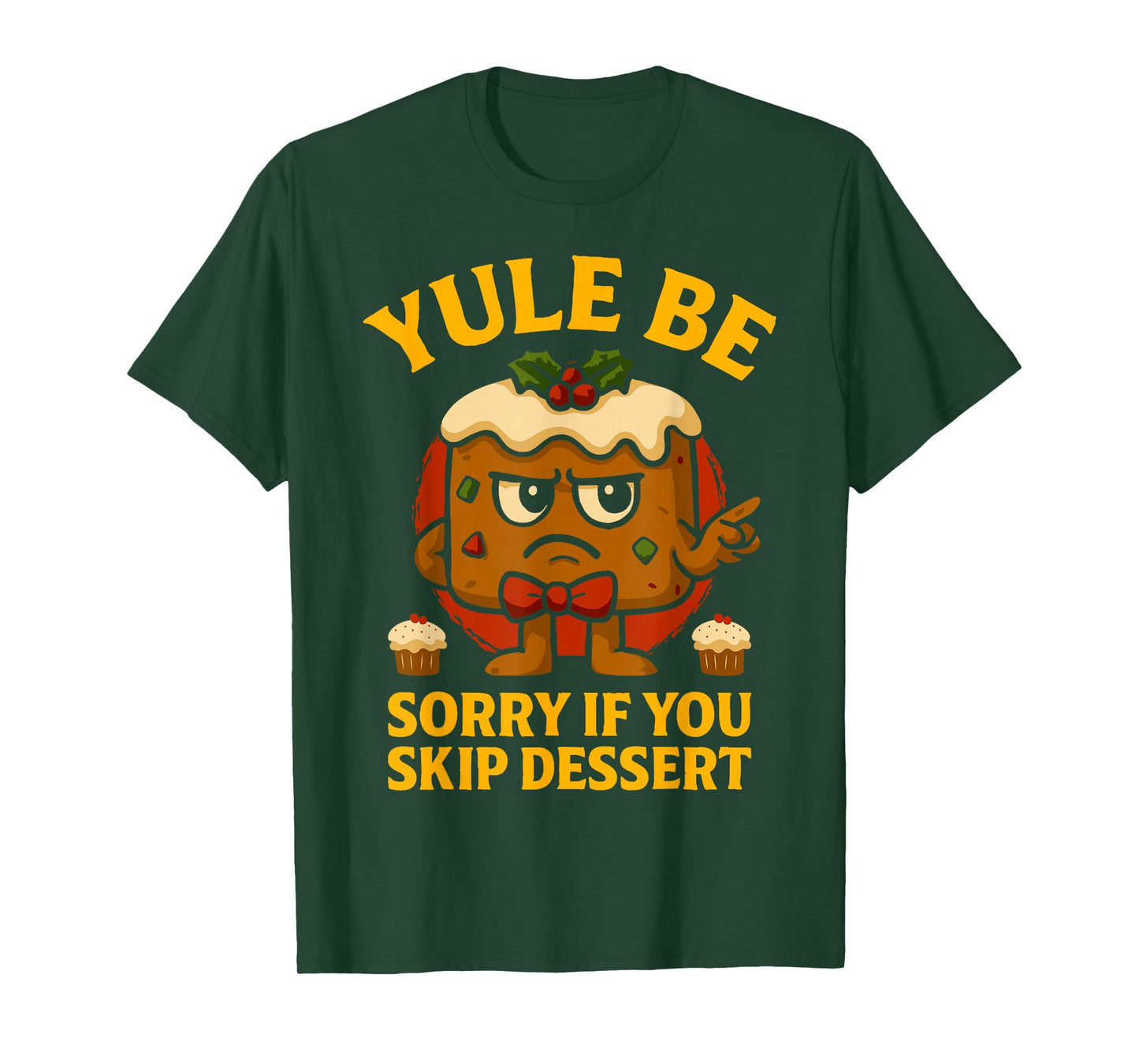 Yule Be Sorry If You Skip Dessert Christmas Santa Xmas T-Shirt