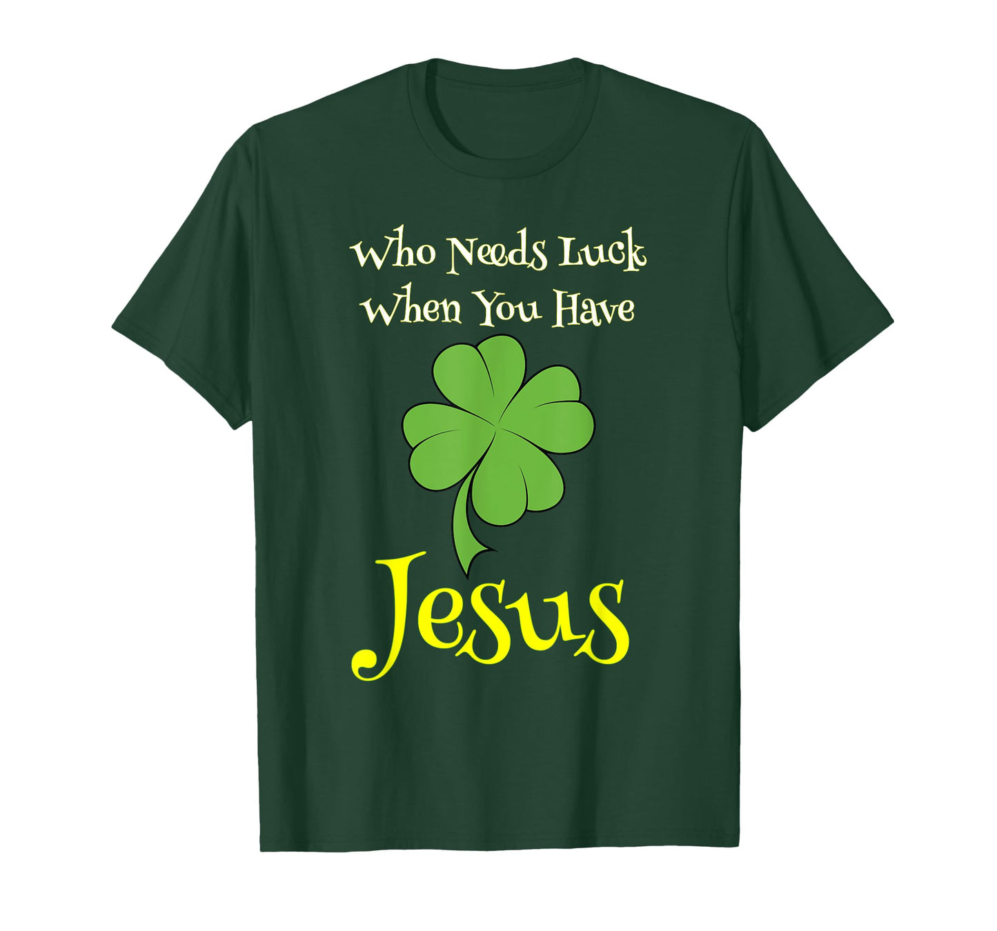 St. Patrick's Day Shirt Who Needs Luck When You Have Jesus T-Shirt