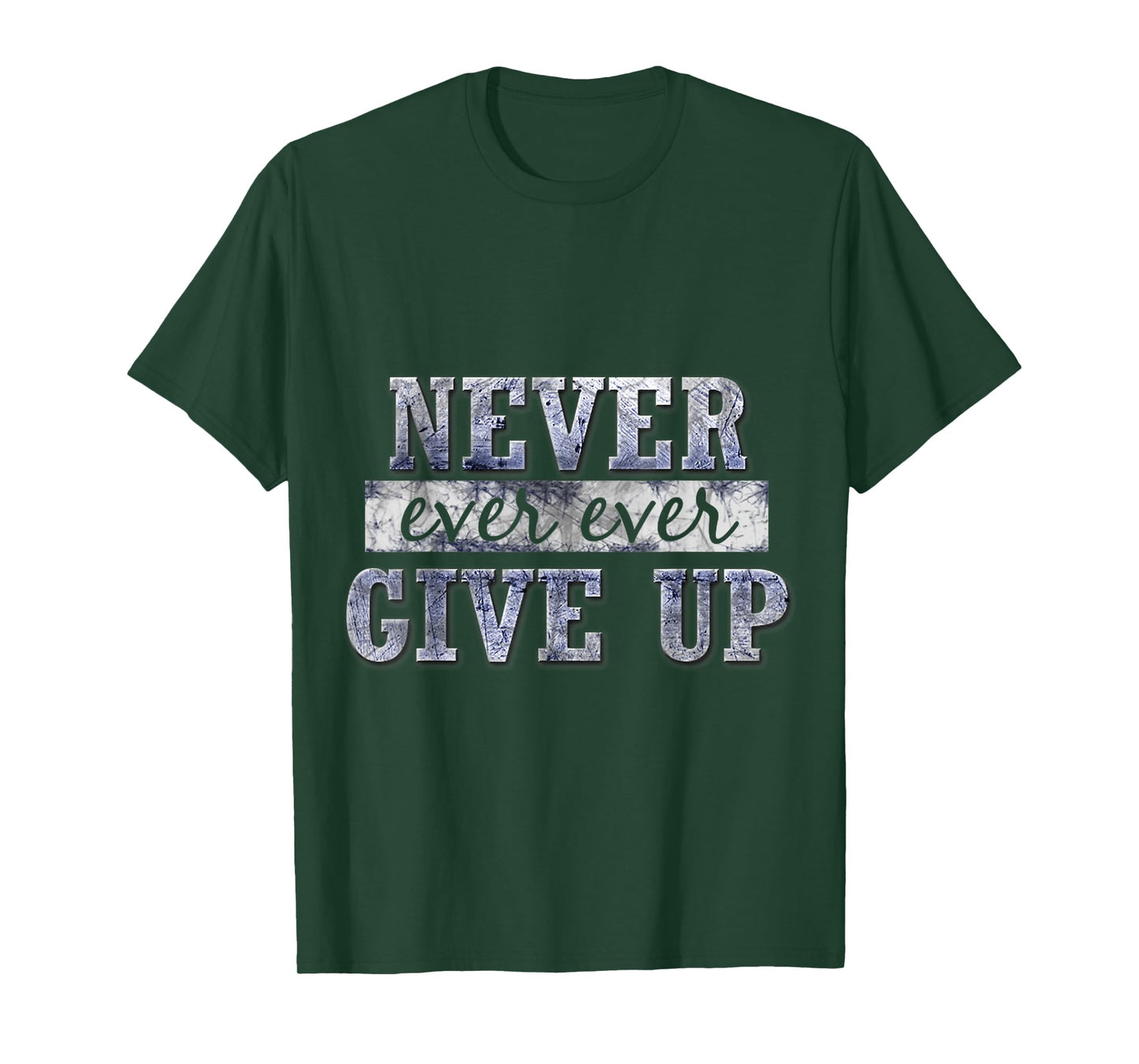 Never Ever Ever Give Up Motivational Inspirational T-Shirt